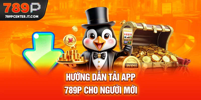 Hướng dẫn tải app 789P cho người mới