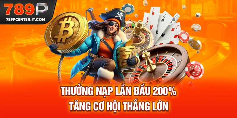 Thưởng Nạp lần Đầu 200% tăng cơ hội thắng lớn