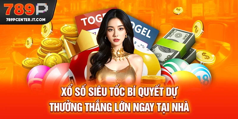 Xổ Số Siêu Tốc - Bí Quyết Dự Thưởng Thắng Lớn Ngay Tại Nhà T12